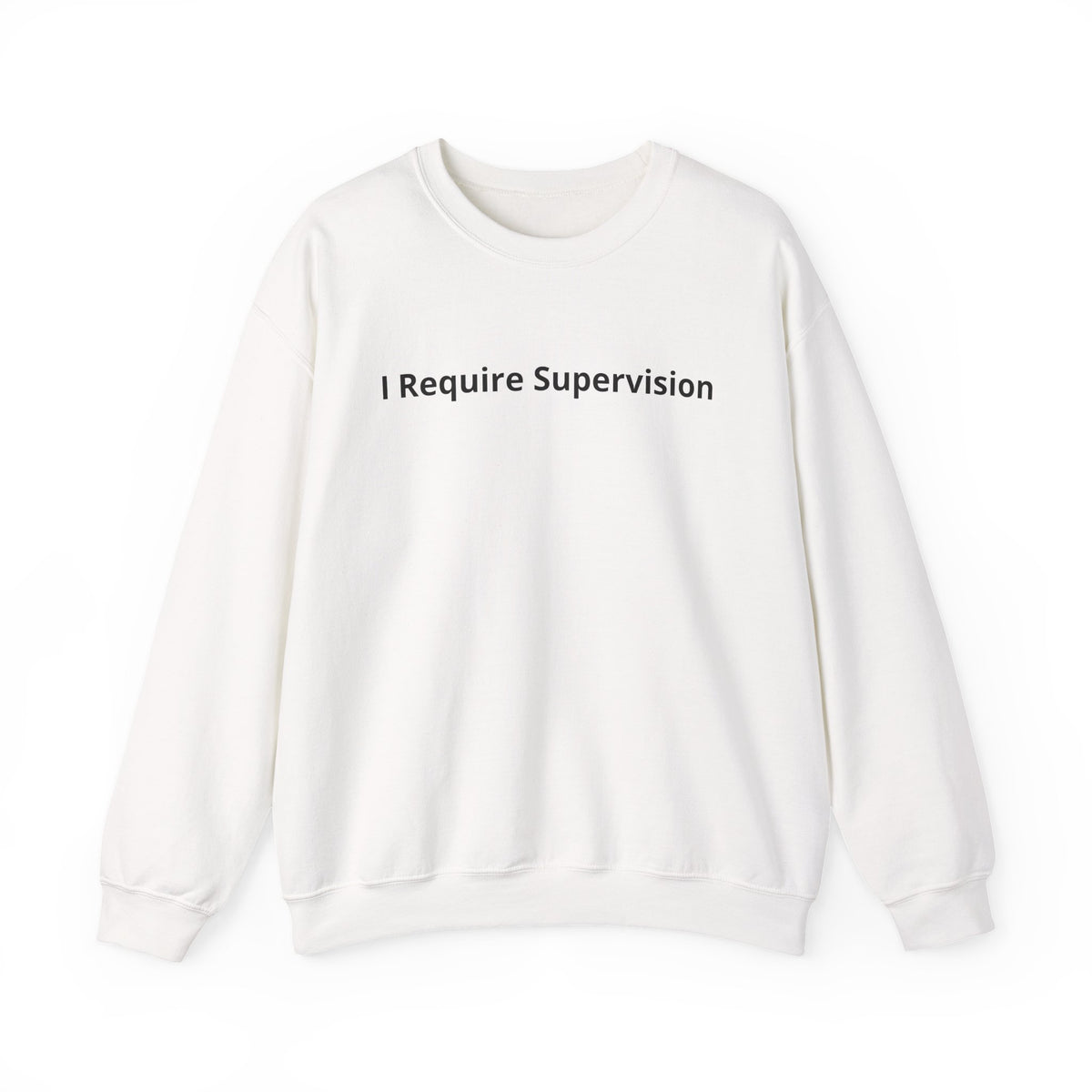 I Require Supervision Graphic Sweatshirt