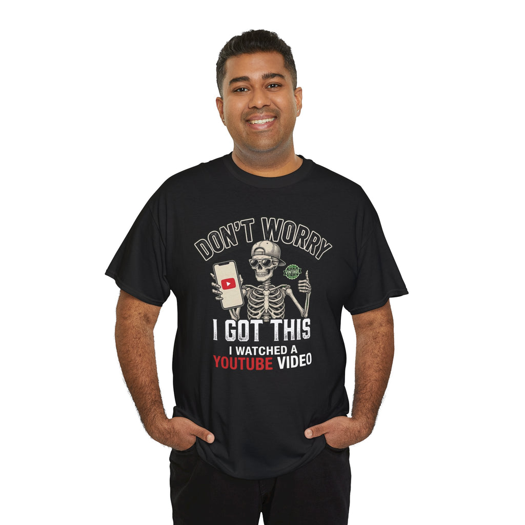 Don't Worry, I Got This – I Watched a YouTube Video Funny Graphic T-Shirt
