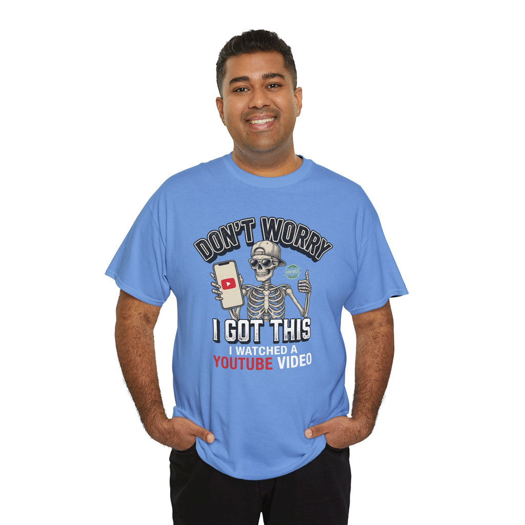 Don't Worry, I Got This – I Watched a YouTube Video Funny Graphic T-Shirt