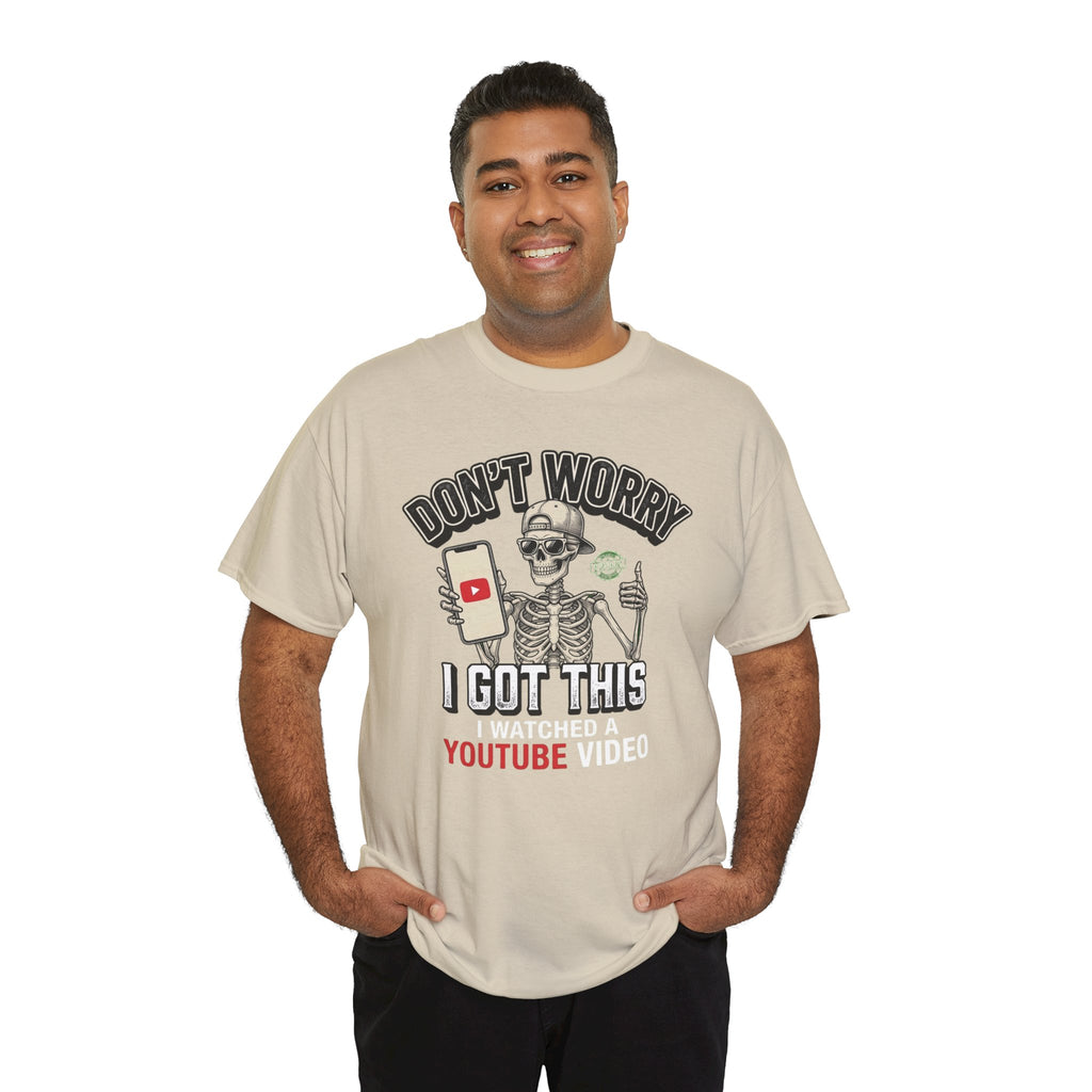 Don't Worry, I Got This – I Watched a YouTube Video Funny Graphic T-Shirt