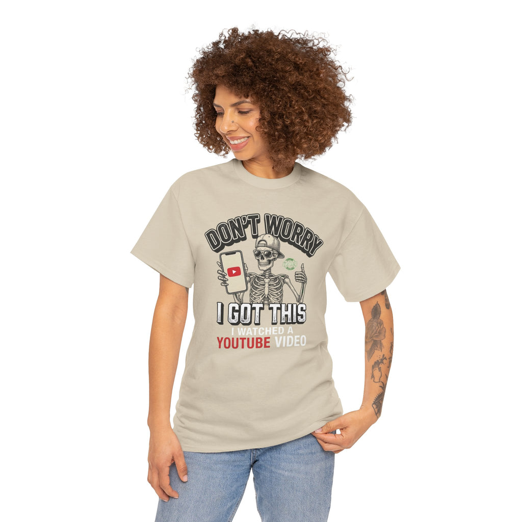 Don't Worry, I Got This – I Watched a YouTube Video Funny Graphic T-Shirt