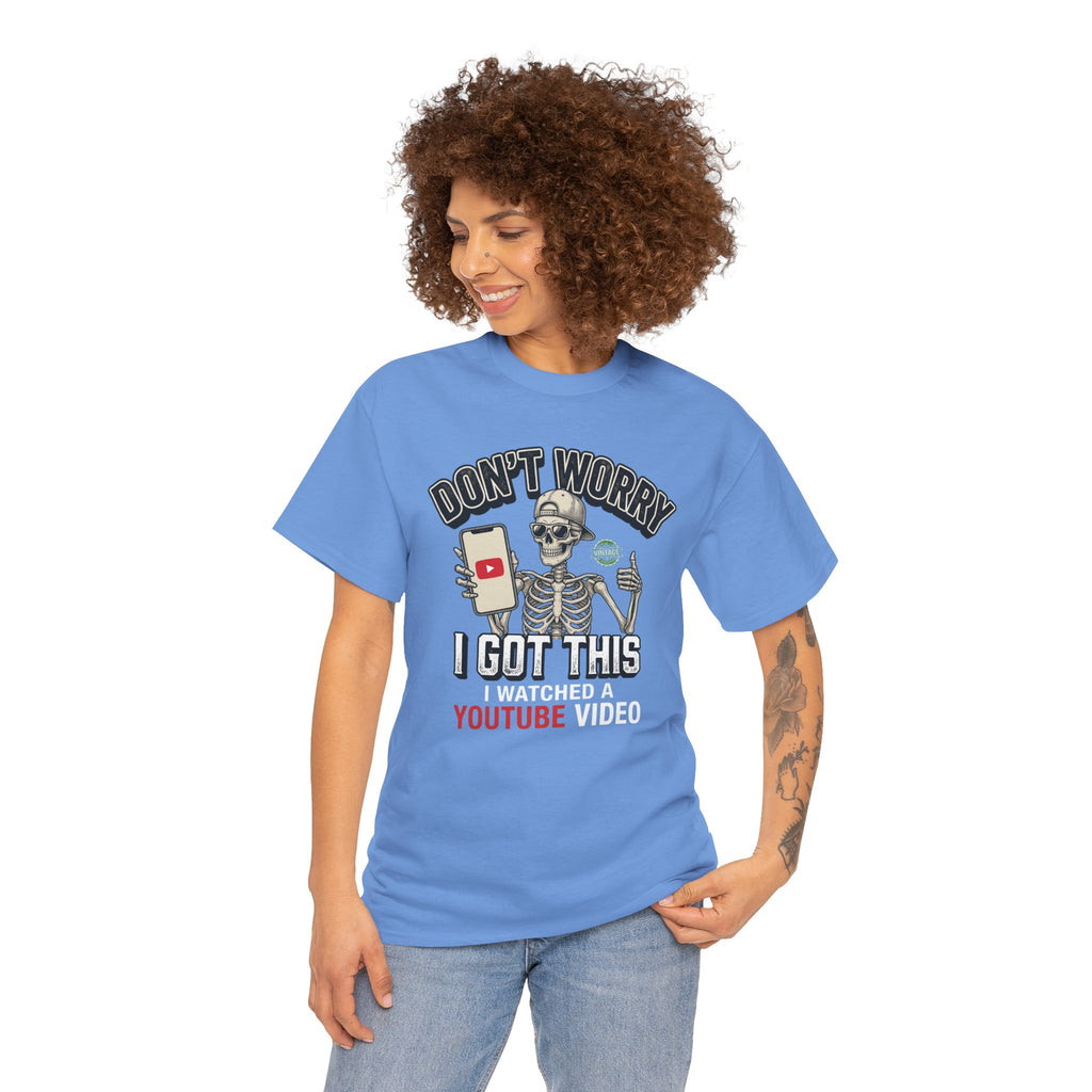 Don't Worry, I Got This – I Watched a YouTube Video Funny Graphic T-Shirt