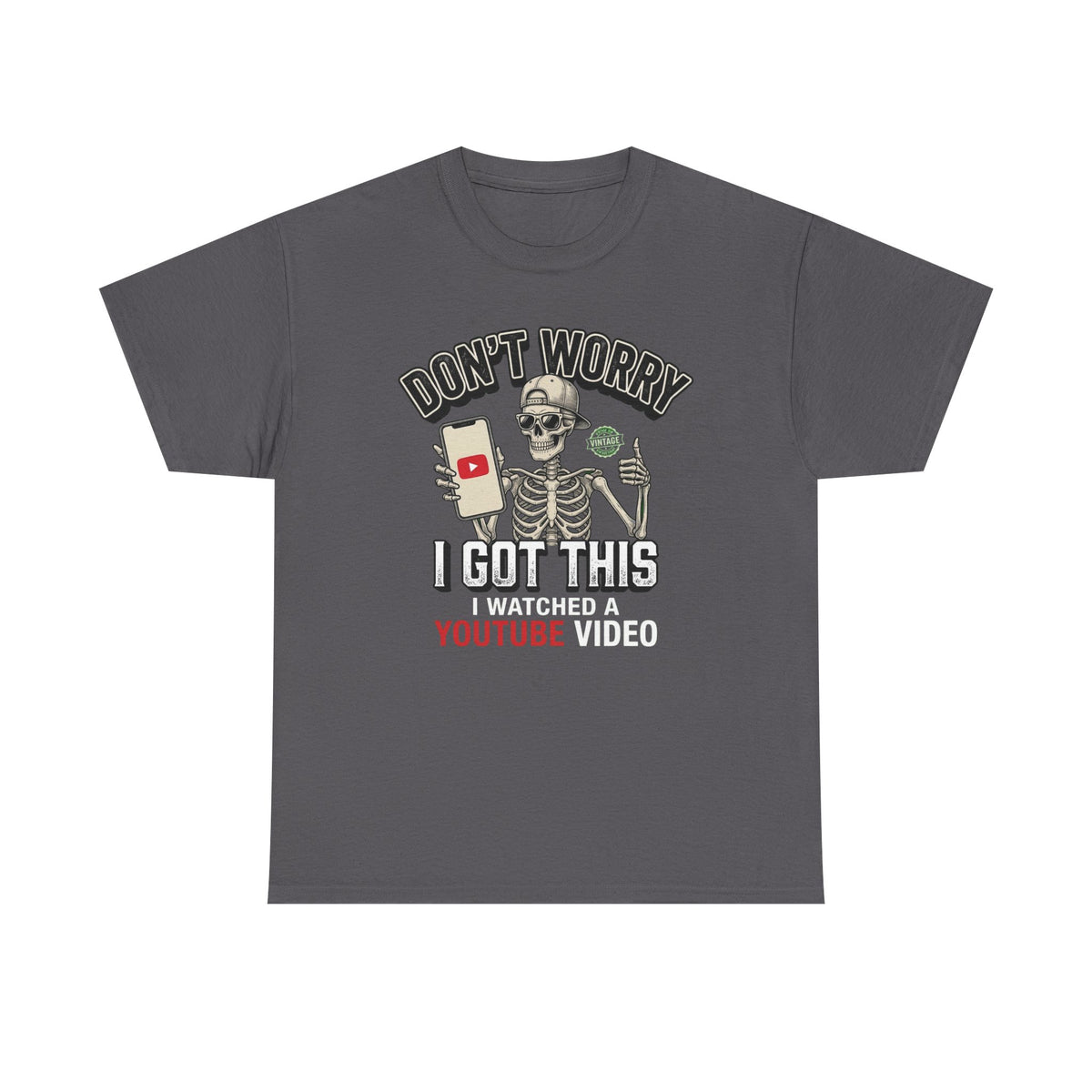 Don't Worry, I Got This – I Watched a YouTube Video Funny Graphic T-Shirt