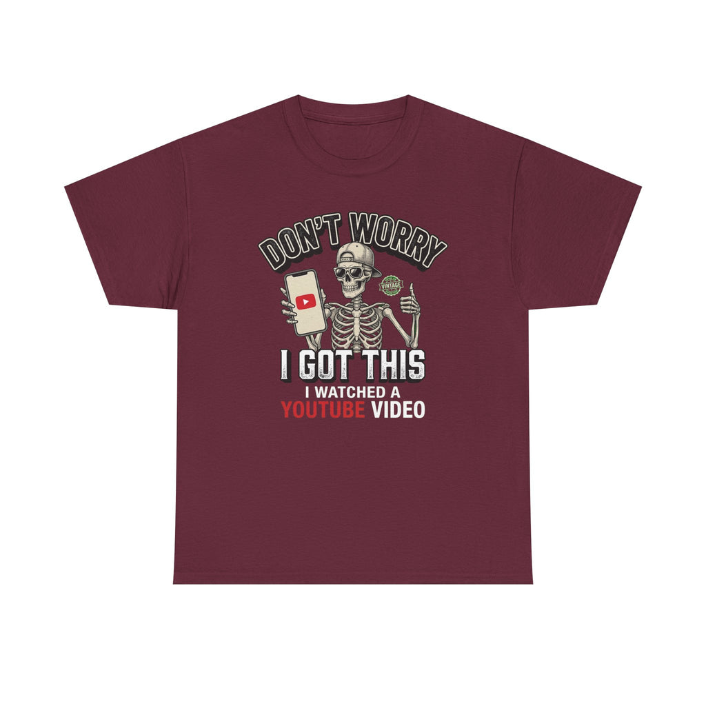 Don't Worry, I Got This – I Watched a YouTube Video Funny Graphic T-Shirt