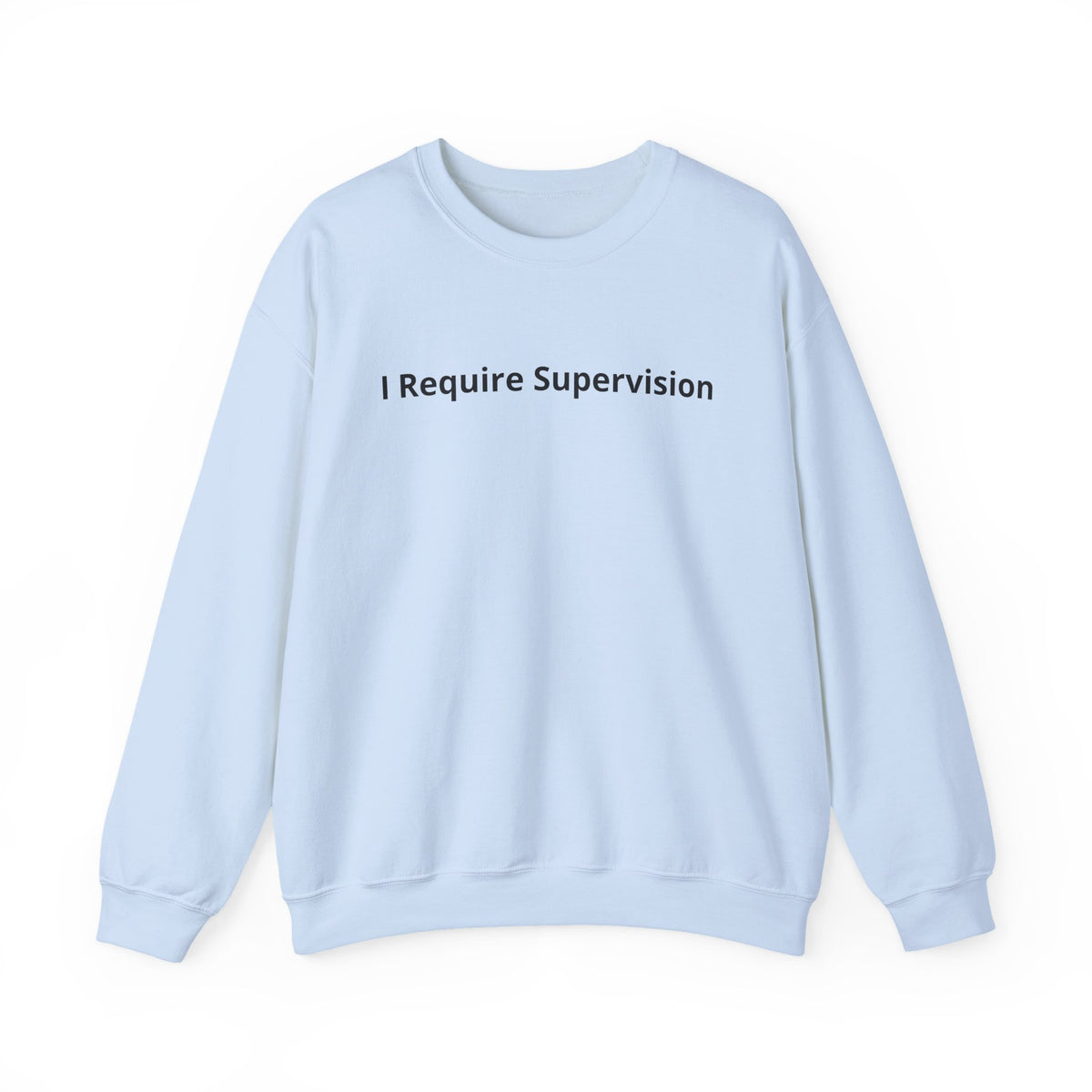 I Require Supervision Graphic Sweatshirt
