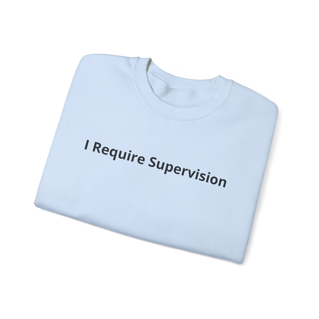 I Require Supervision Graphic Sweatshirt