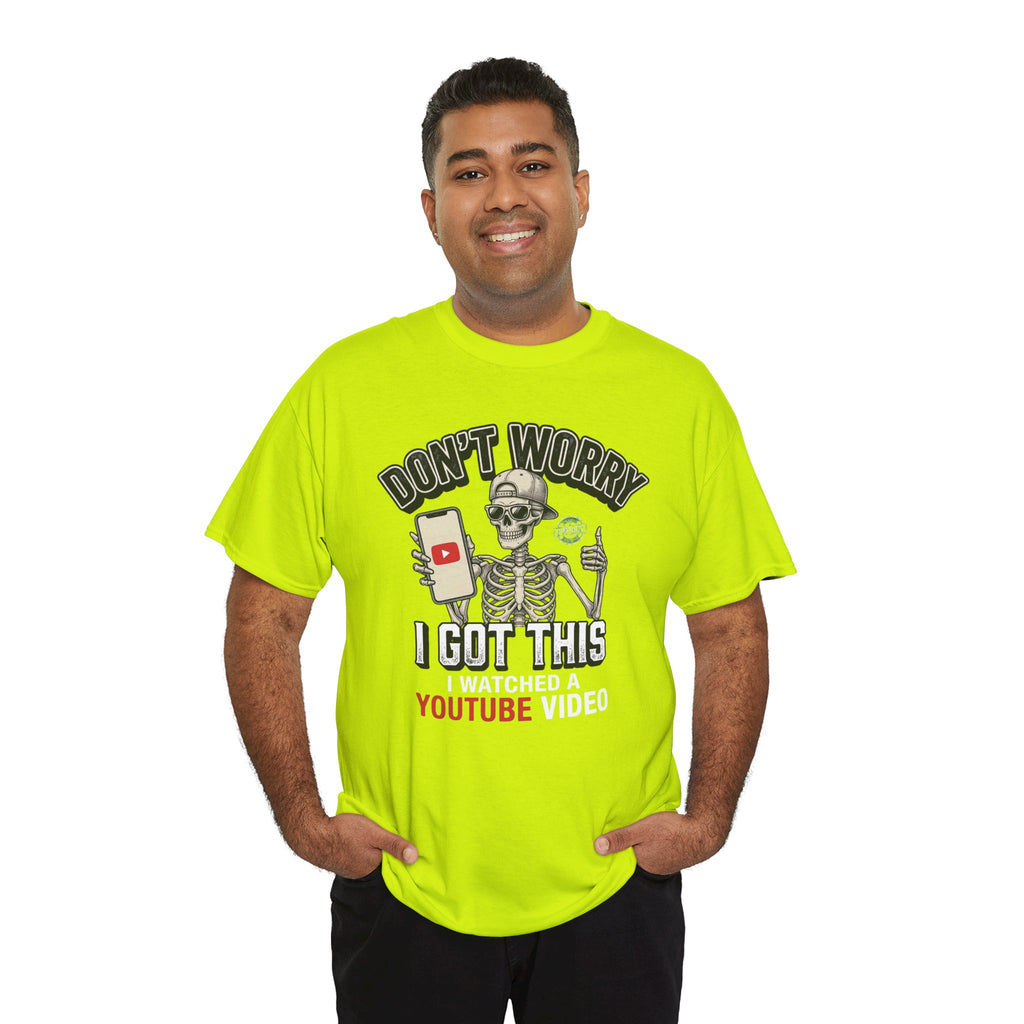 Don't Worry, I Got This – I Watched a YouTube Video Funny Graphic T-Shirt