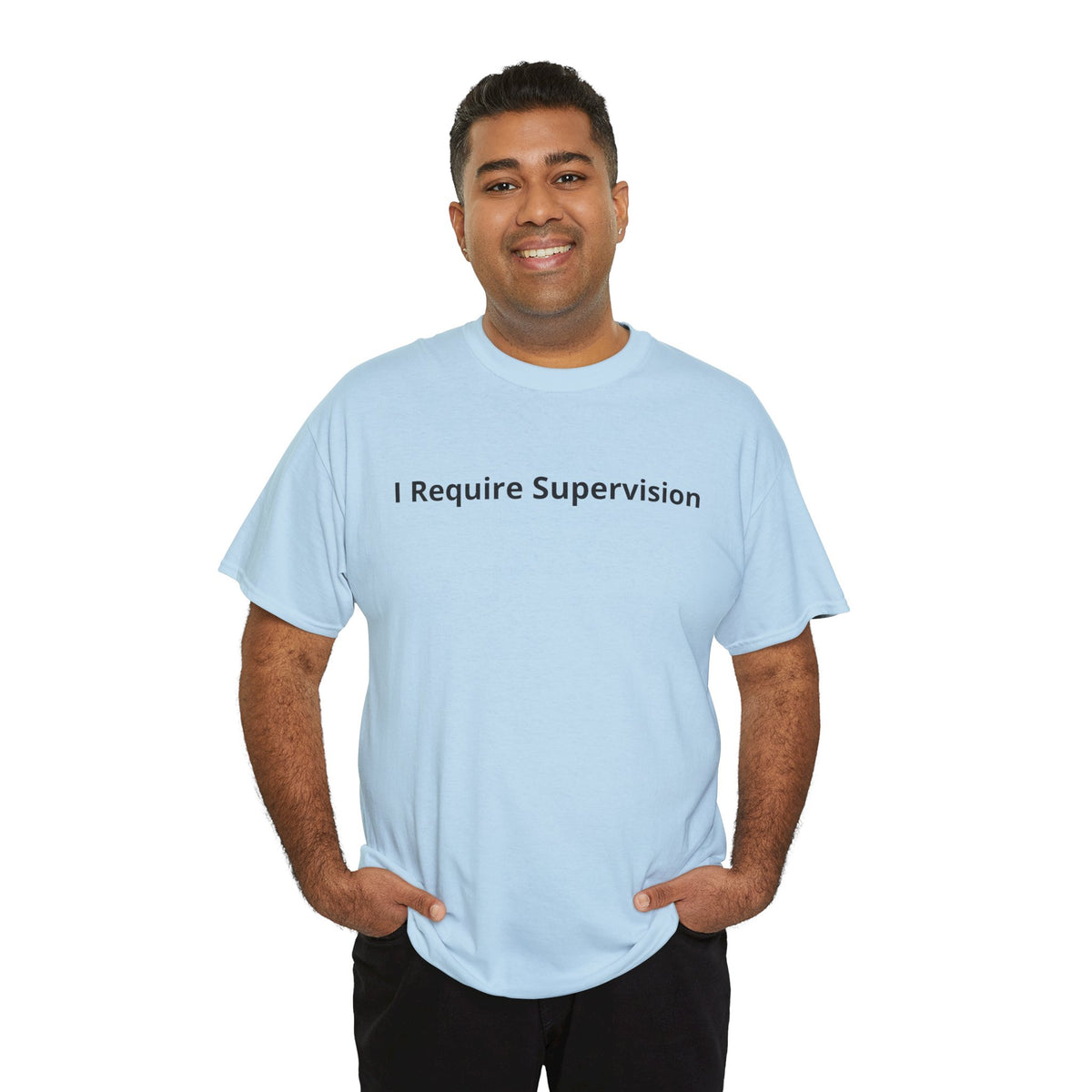 I Require Supervision T-Shirt