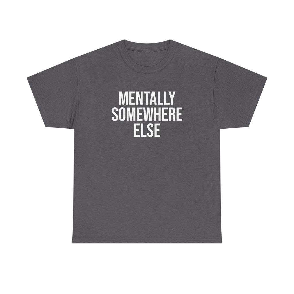 Mentally Somewhere Else T-Shirt