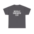 Mentally Somewhere Else T-Shirt