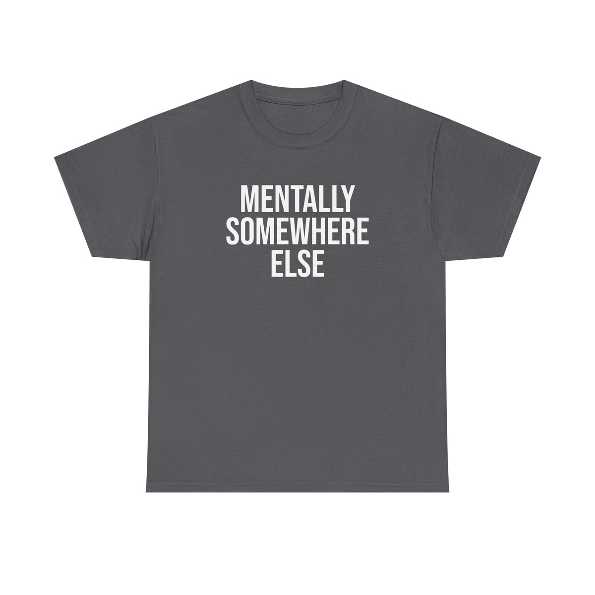 Mentally Somewhere Else T-Shirt