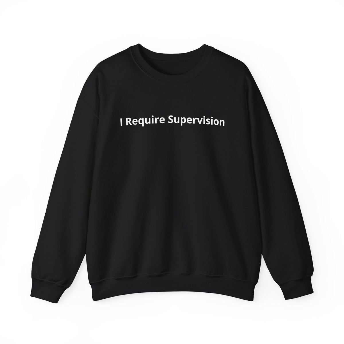 I Require Supervision Graphic Sweatshirt
