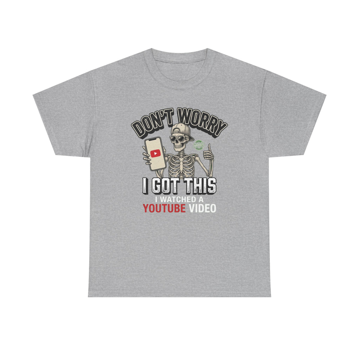 Don't Worry, I Got This – I Watched a YouTube Video Funny Graphic T-Shirt