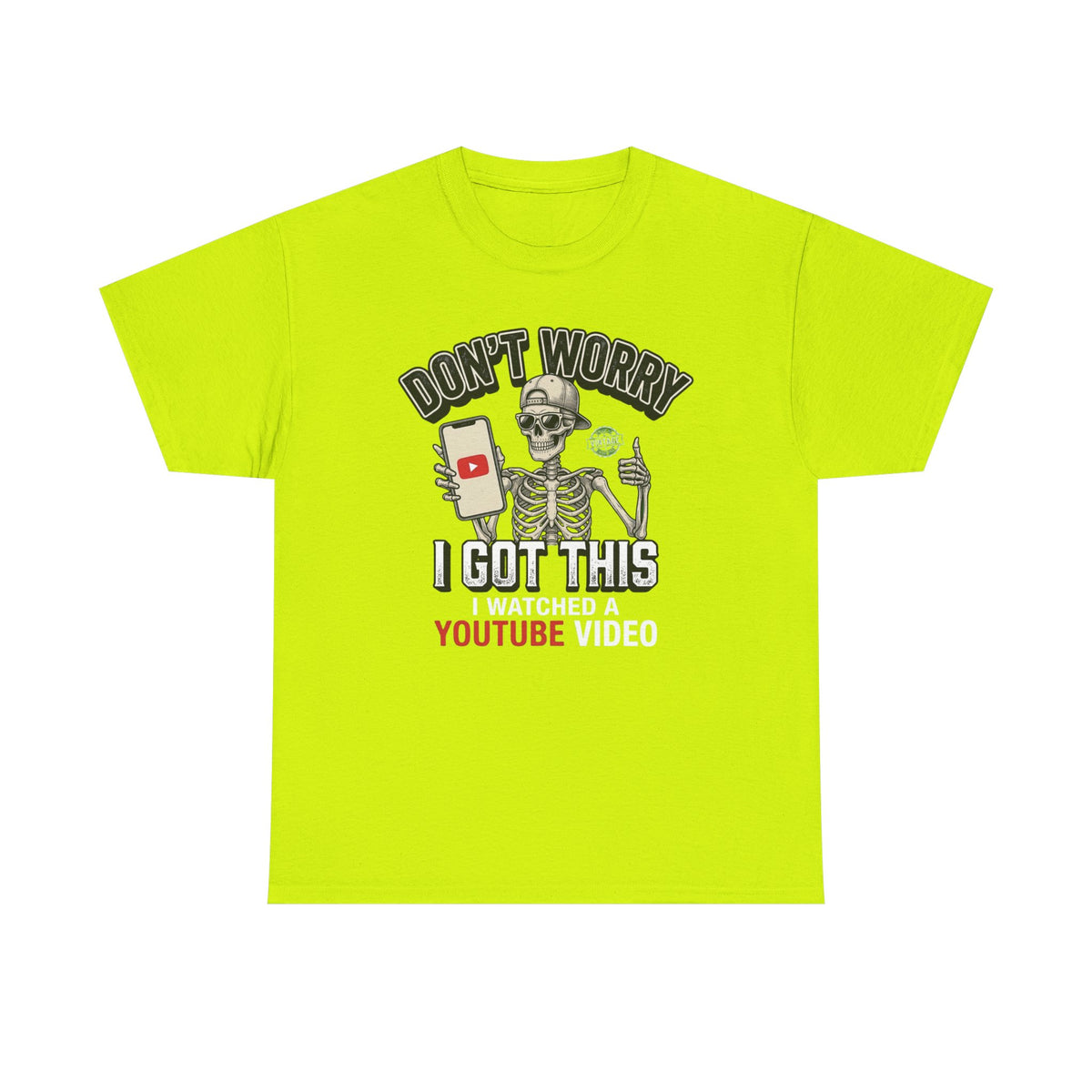 Don't Worry, I Got This – I Watched a YouTube Video Funny Graphic T-Shirt