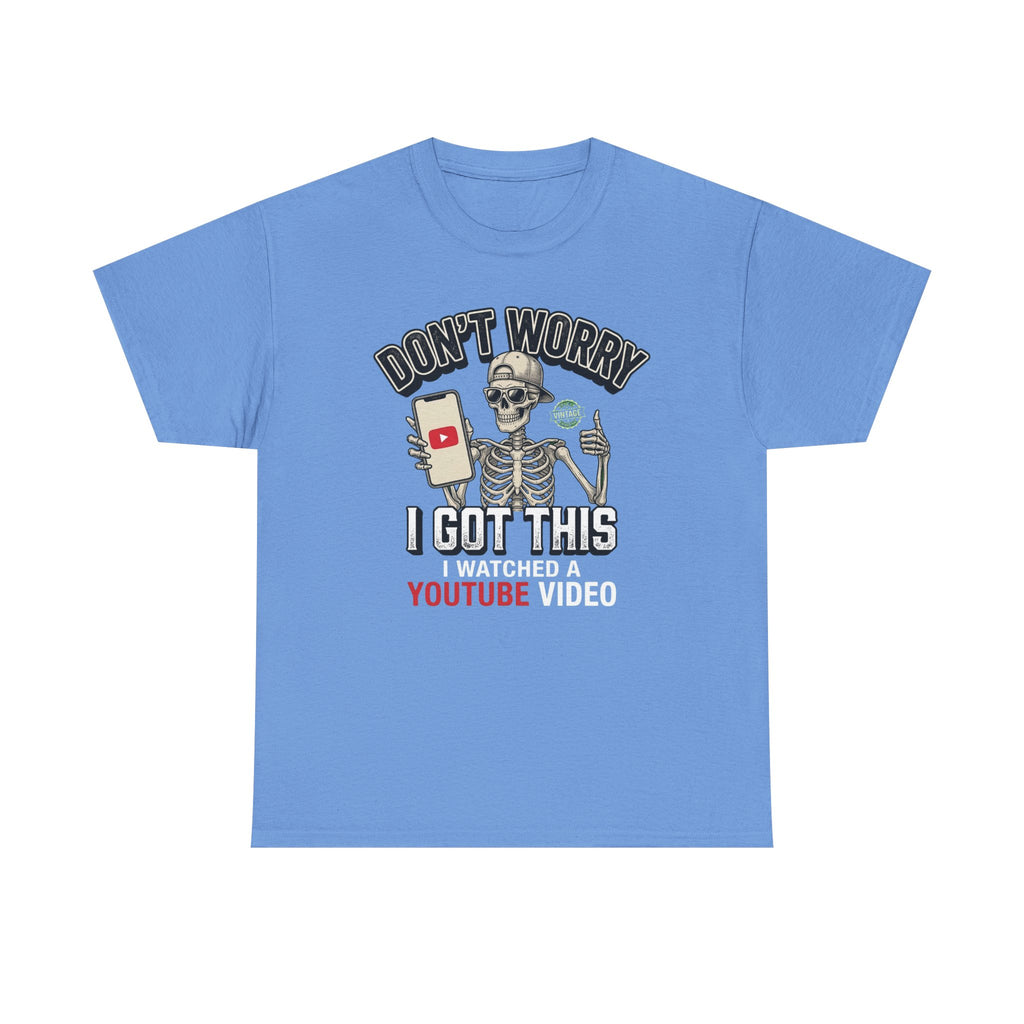 Don't Worry, I Got This – I Watched a YouTube Video Funny Graphic T-Shirt